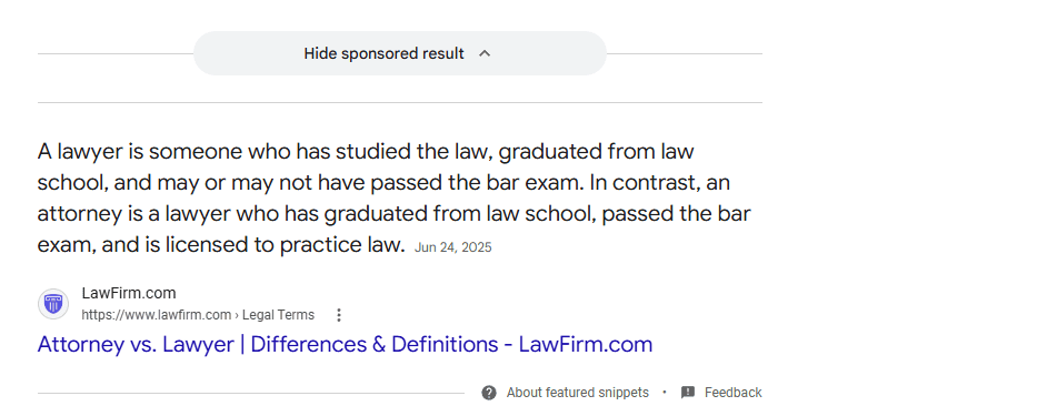 A featured snippet stating that a lawyer is someone who studied the law and graduated law school but an attorney is someone who graduated, passed the bar exam, and is licensed to practice law.
